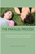 The Parallel Process: Growing Alongside Your Adolescent Or Young Adult Child In Treatment