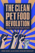 The Clean Pet Food Revolution: How Better Pet Food Will Change The World