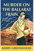 Murder On The Ballarat Train: A Phryne Fisher Mystery