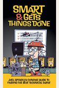 Smart And Gets Things Done: Joel Spolsky's Concise Guide To Finding The Best Technical Talent