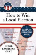 How To Win A Local Election: A Complete Step-By-Step Guide
