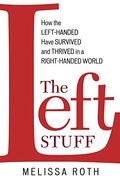 The Left Stuff: How The Left-Handed Have Survived And Thrived In A Right-Handed World