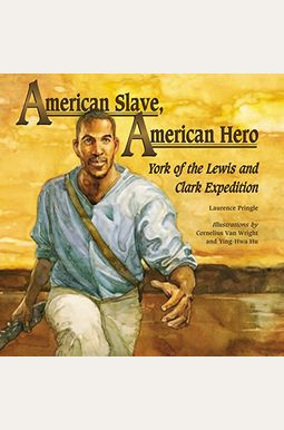 American Slave, American Hero: York of the Lewis and Clark Expedition American Slave, American Hero: York of the Lewis and Clark Expedition