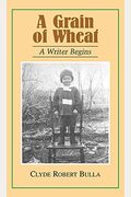 Grain Of Wheat: A Writer Begins