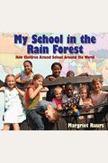 My School In The Rain Forest: How Children Attend School Around The World