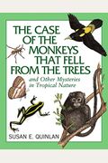 The Case Of The Monkeys That Fell From The Trees: And Other Mysteries In Tropical Nature