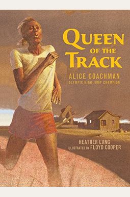 Queen of the Track: Alice Coachman, Olympic High-Jump Champion Queen of the Track: Alice Coachman, Olympic High-Jump Champion