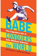 Babe Conquers The World: The Legendary Life Of Babe Didrikson Zaharias