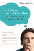 Don't Believe Everything You Think: The 6 Basic Mistakes We Make in Thinking