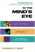 In The Mind's Eye: Creative Visual Thinkers, Gifted Dyslexics, And The Rise Of Visual Technologies