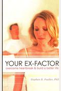 Your Ex-Factor: Overcome Heartbreak & Build a Better Life