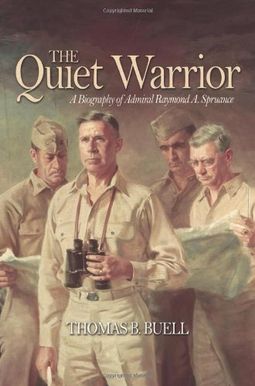 The Quiet Warrior: A Biography Of Admiral Raymond A. Spruance The Quiet Warrior: A Biography Of Admiral Raymond A. Spruance