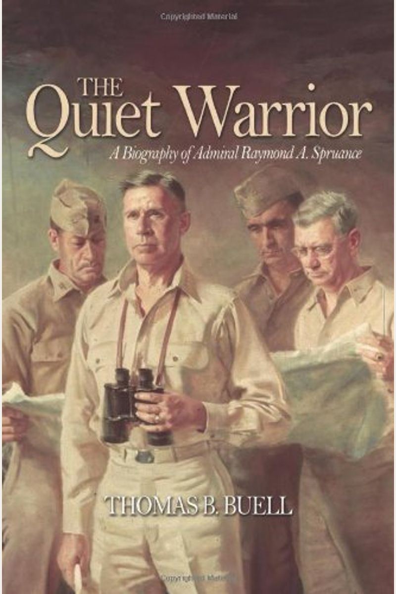 The Quiet Warrior: A Biography Of Admiral Raymond A. Spruance