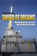 Shield Of Dreams: Missile Defenses In U.s. And Russian Nuclear Strategy