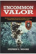 Uncommon Valor: The Recon Company That Earned Five Medals Of Honor And Included America's Most Decorated Green Beret