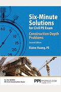 Ppi Six-Minute Solutions For Civil Pe Exam: Construction Depth Problems, 2nd Edition - Contains Over 100 Practice Problems For The Ncees Pe Civil Cons