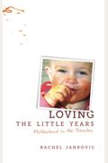 Loving The Little Years: Motherhood In The Trenches