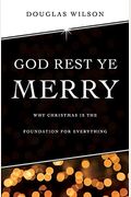 God Rest Ye Merry: Why Christmas Is The Foundation For Everything