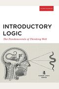Introductory Logic (Student Edition): The Fundamentals Of Thinking Well