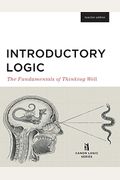 Introductory Logic (Teacher Edition): The Fundamentals Of Thinking Well (Teacher Edition)