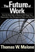 The Future Of Work: How The New Order Of Business Will Shape Your Organization, Your Management Style, And Your Life