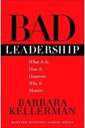 Bad Leadership: What It Is, How It Happens, Why It Matters