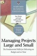 Harvard Business Essentials Managing Projects Large And Small: The Fundamental Skills For Delivering On Budget And On Time