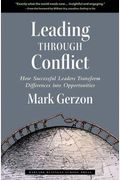 Leading Through Conflict: How Successful Leaders Transform Differences Into Opportunities