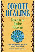 Coyote Healing: Miracles in Native Medicine