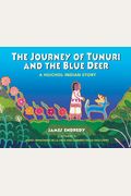 The Journey Of Tunuri And The Blue Deer: A Huichol Indian Story