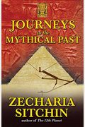 Journeys To The Mythical Past (The Earth Chronicles Expeditions)