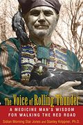 The Voice Of Rolling Thunder: A Medicine Man's Wisdom For Walking The Red Road