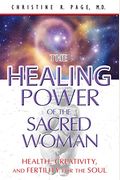 The Healing Power Of The Sacred Woman: Health, Creativity, And Fertility For The Soul