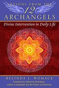 Lessons From The Twelve Archangels: Divine Intervention In Daily Life