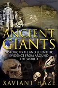 Ancient Giants: History, Myth, And Scientific Evidence From Around The World