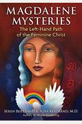 Magdalene Mysteries: The Left-Hand Path Of The Feminine Christ
