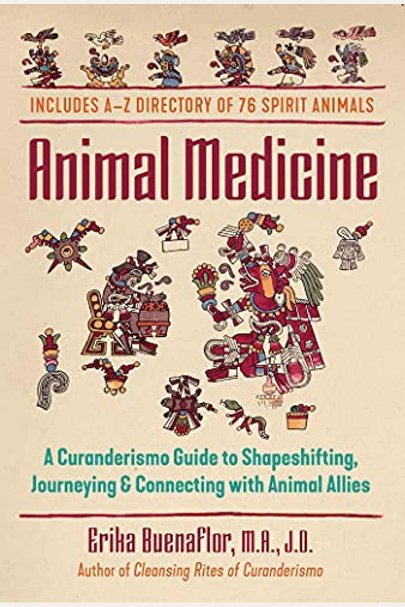 Animal Medicine: A Curanderismo Guide To Shapeshifting, Journeying, And Connecting With Animal Allies