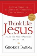 Think Like Jesus: Make The Right Decision Every Time