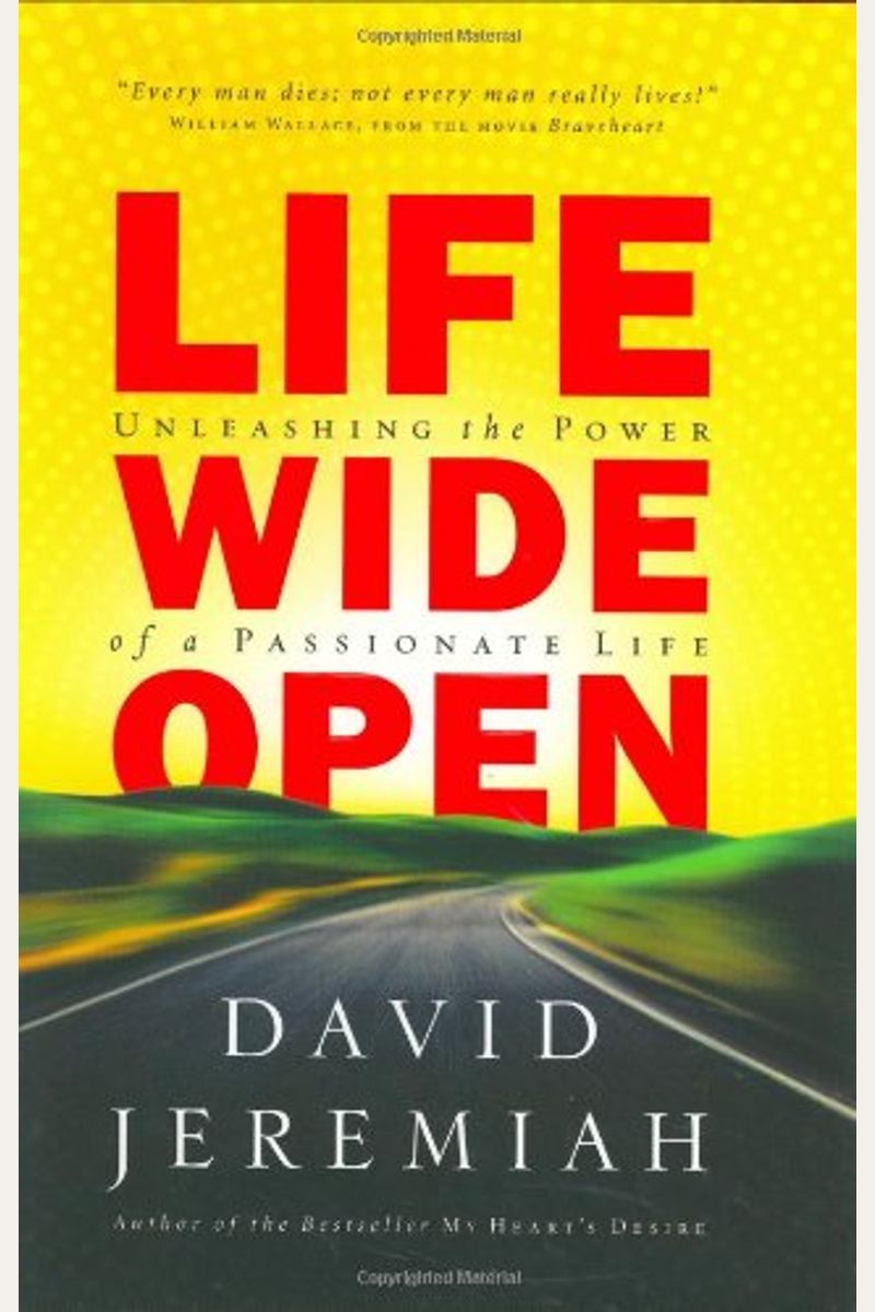 Life Wide Open: Unleashing The Power Of A Passionate Life