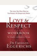 Love and Respect Workbook: The Love She Most Desires; The Respect He Desperately Needs