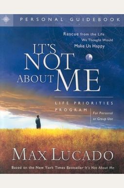 It's Not About Me: Life Priorities Program Guidebook It's Not About Me: Life Priorities Program Guidebook