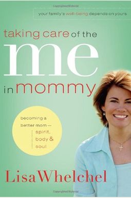 Taking Care Of The Me In Mommy: Becoming A Better Mom: Spirit, Body And Soul Taking Care Of The Me In Mommy: Becoming A Better Mom: Spirit, Body And Soul