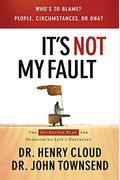 It's Not My Fault: The No-Excuse Plan To Put You In Charge Of Your Life
