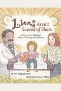Lions Aren't Scared of Shots: A Story for Children about Visiting the Doctor