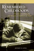 Remembered Childhoods: A Guide to Autobiography and Memoirs of Childhood and Youth