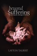 Beyond Suffering: Discovering The Message Of Job