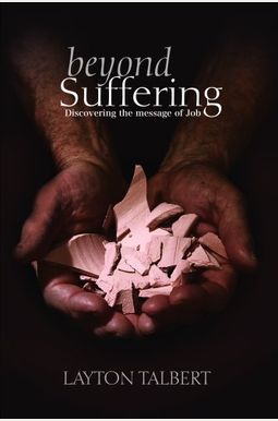 Beyond Suffering: Discovering The Message Of Job Beyond Suffering: Discovering The Message Of Job