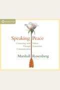 Speaking Peace: Connecting With Others Through Nonviolent Communication