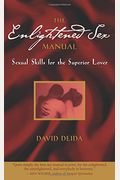The Enlightened Sex Manual: Sexual Skills For The Superior Lover