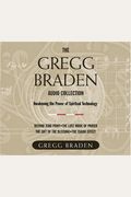 The Gregg Braden Audio Collection: Awakening The Power Of Spiritual Technology